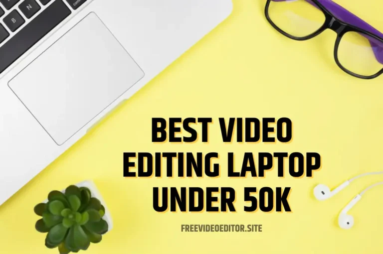 Best Video Editing Laptop Under 50000